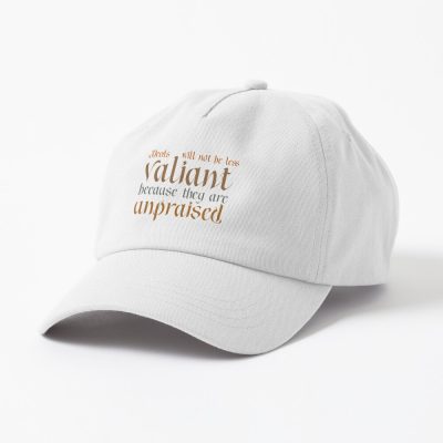 Deeds Will Not Be Less Valiant Because They Are Unpraised - Lor Cap Official Lord Of The Rings Store